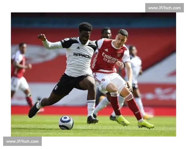 阿森纳主场迎战富勒姆英超焦点对决胜负悬念十足枪手冲击前四态势明朗